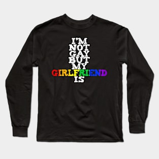 I'm Not Gay But My Girlfriend Is LGBTQ+ Pride MARCH Long Sleeve T-Shirt